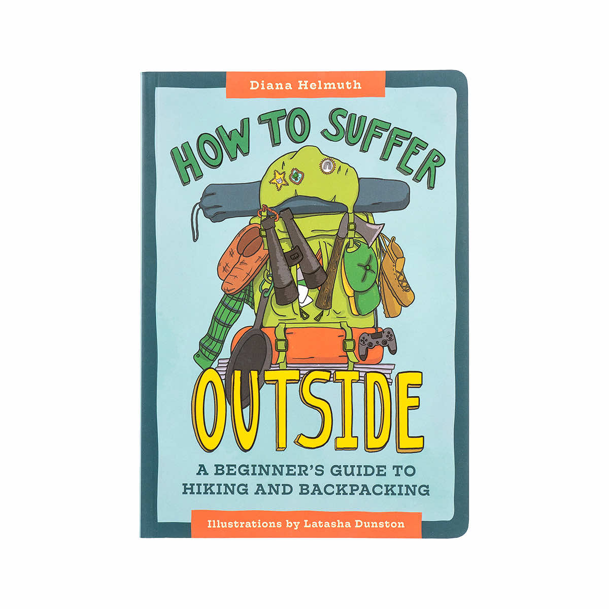 How to Suffer Outside : A Beginner's Guide to Hiking and Backpacking