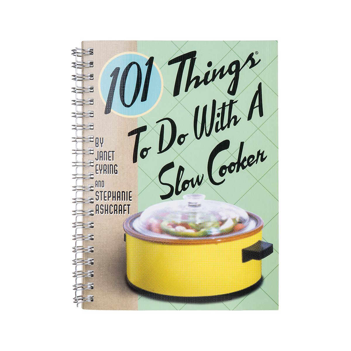  101 Things To Do With A Slow Cooker Cookbook