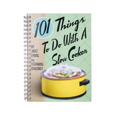 101 Things To Do With A Slow Cooker Cookbook