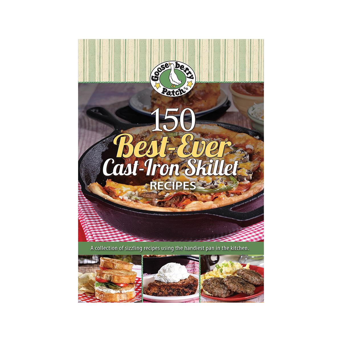  150 Best- Ever Cast Iron Skillet Recipes Cookbook