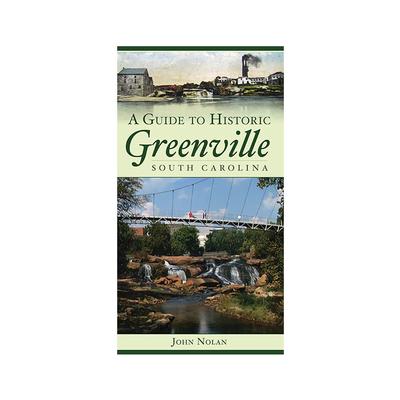 Guide- A Guide to Historic Greenville, South Carolina