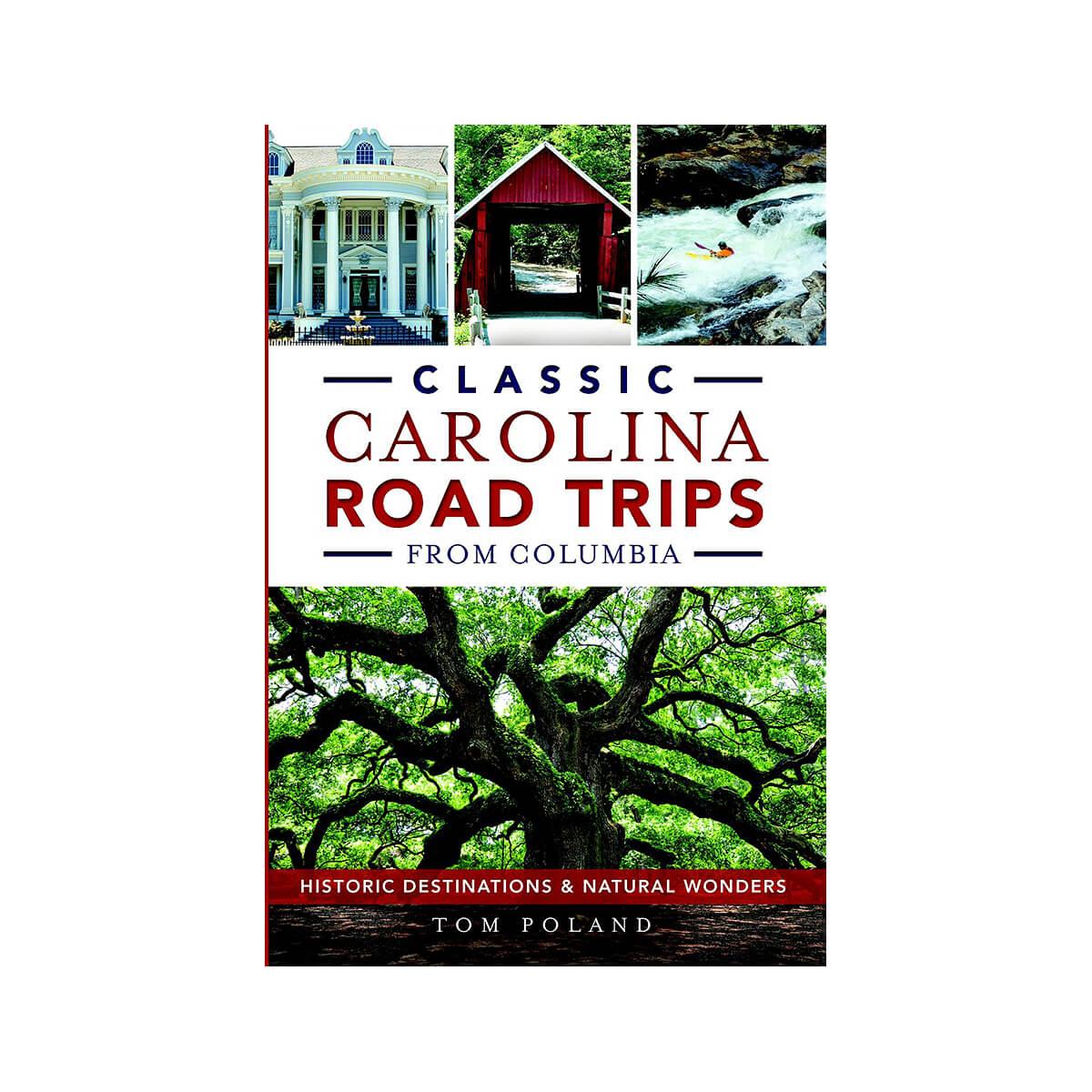  Classic Carolina Road Trips From Columbia : Historic Destinations & Natural Wonders Book