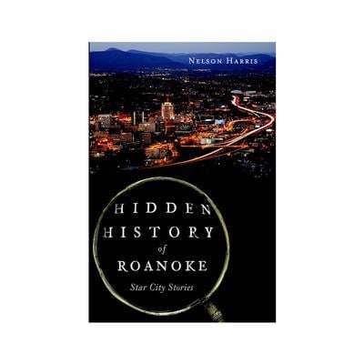 Hidden History of Roanoke: Star City Stories Book
